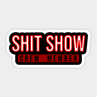 shit show \\ crew member Sticker